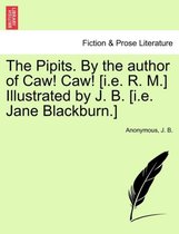 The Pipits. by the Author of Caw! Caw! [I.E. R. M.] Illustrated by J. B. [I.E. Jane Blackburn.]