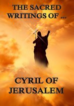 The Sacred Writings of Cyril of Jerusalem