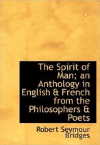 The Spirit of Man; An Anthology in English & French from the Philosophers & Poets