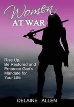 Women At War: Rise Up, Be Restored and Embrace God's Mandate for Your Life