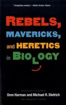 Rebels, Mavericks, and Heretics in Biology