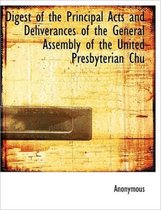 Digest of the Principal Acts and Deliverances of the General Assembly of the United Presbyterian Chu
