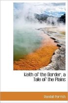Keith of the Border, a Tale of the Plains