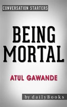 Being Mortal: Medicine and What Matters in the End​​​​​​​ by Atul Gawande Conversation Starters