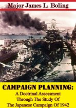 Campaign Planning: A Doctrinal Assessment Through The Study Of The Japanese Campaign Of 1942