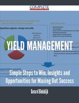 Yield Management - Simple Steps to Win, Insights and Opportunities for Maxing Out Success