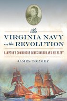 Military - The Virginia Navy in the Revolution: Hampton’s Commodore James Barron and His Fleet