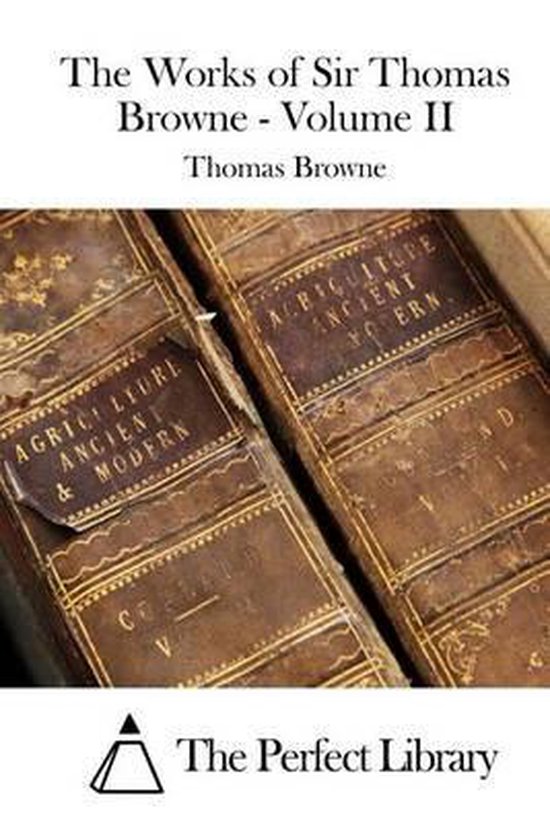 The Works of Sir Thomas Browne - Volume II