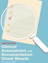 Long-Term Care Clinical Assessment and Documentation Cheat Sheets