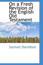 On a Fresh Revision of the English Old Testament