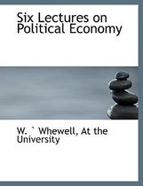 Six Lectures on Political Economy