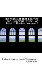 The Works of That Learned and Judicious Divine, Mr. Richard Hooker, Volume II