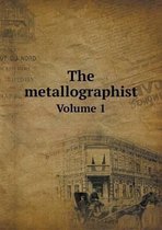 The metallographist Volume 1