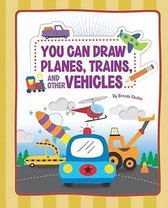 You Can Draw Planes, Trains, and Other Vehicles