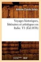 Histoire- Voyages Historiques, Litt�raires Et Artistiques En Italie. T1 (�d.1838)