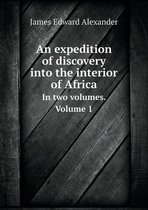 An expedition of discovery into the interior of Africa In two volumes. Volume 1