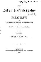 Die Zukunfts-philosophie des Paracelsus als Grundlage einer Reformation