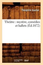 Litterature- Th��tre: Myst�re, Com�dies Et Ballets (�d.1872)