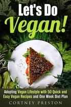 Vegan Diet & Weight Loss - Let's Do Vegan: Adopting Vegan Lifestyle with 50 Quick and Easy Recipes and One Week Diet Plan