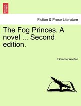 The Fog Princes. a Novel ... Second Edition.