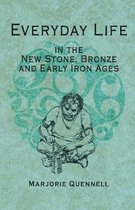 Everyday Life in the New Stone, Bronze and Early Iron Ages