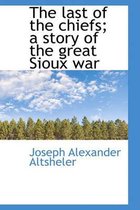 The Last of the Chiefs; A Story of the Great Sioux War