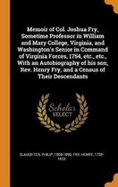 Memoir of Col. Joshua Fry, Sometime Professor in William and Mary College, Virginia, and Washington's Senior in Command of Virginia Forces, 1754, Etc., Etc., with an Autobiography of His Son,