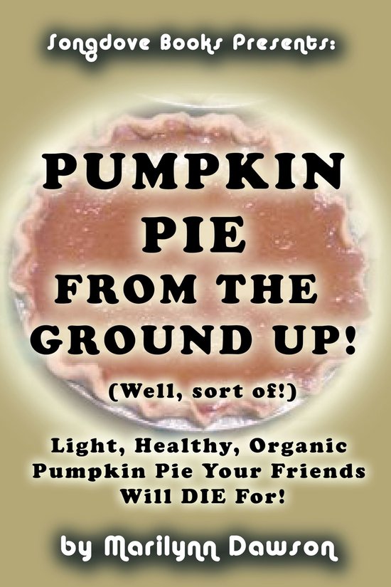 Pumpkin Pie from the Ground Up! (Well, Almost!) - cover