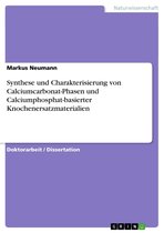Synthese und Charakterisierung von Calciumcarbonat-Phasen und Calciumphosphat-basierter Knochenersatzmaterialien