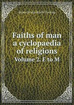 Faiths of man a cyclopaedia of religions Volume 2. E to M