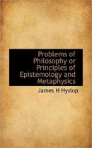 Problems of Philosophy or Principles of Epistemology and Metaphysics