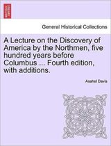 A Lecture on the Discovery of America by the Northmen, Five Hundred Years Before Columbus ... Fourth Edition, with Additions. Twentith Edition