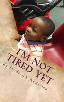 I'm Not Tired Yet