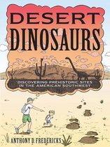 Desert Dinosaurs: Discovering Prehistoric Sites in the American Southwest