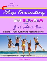 1001 Ways to Stop Overeating, End Boredom and Just Have Fun