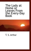 The Lady at Home or Leaves from the Every-Day Book