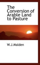The Conversion of Arable Land to Pasture