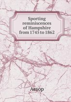 Sporting reminiscences of Hampshire from 1745 to 1862