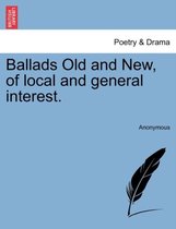 Ballads Old and New, of Local and General Interest.