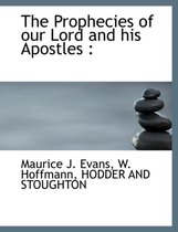 The Prophecies of Our Lord and His Apostles