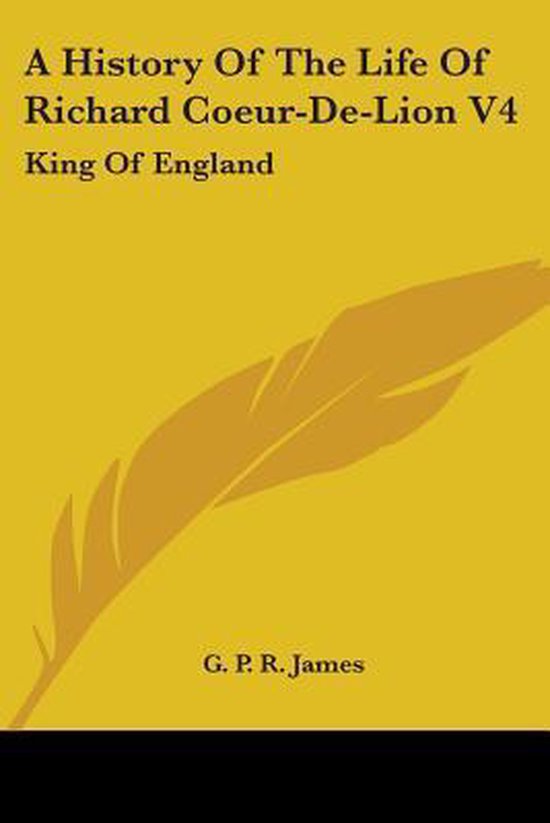 A History Of The Life Of Richard Coeur-De-Lion V4: King Of E ... - cover