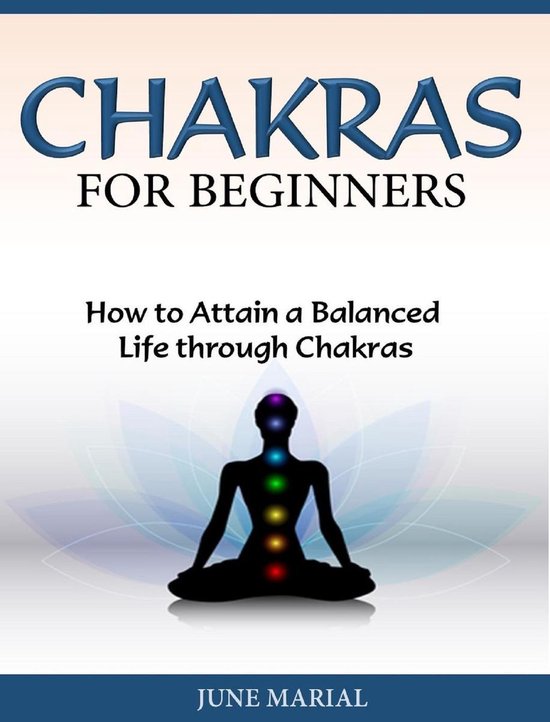 Chakras For Beginners How To Attain A Balanced Life Through Chakras Ebook June 