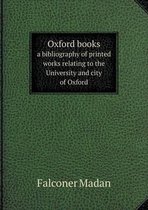 Oxford books a bibliography of printed works relating to the University and city of Oxford
