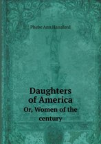 Daughters of America Or, Women of the century