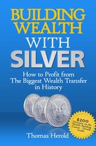 Building Wealth with Silver: How to Profit From The Biggest Wealth Transfer in History