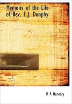 Memoirs of the Life of REV. E.J. Dunphy