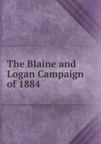 The Blaine and Logan Campaign of 1884