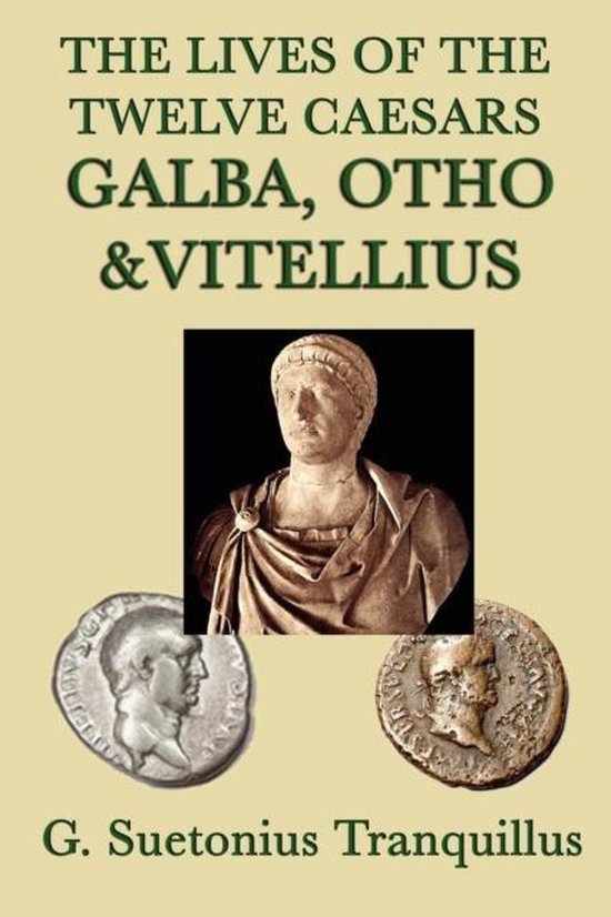 The Lives of the Twelve Caesars Galba, Otho & Vitellius, G Suetonius