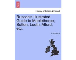 Ruscoe's Illustrated Guide to Mablethorpe, Sutton, Louth, Alford, Etc.