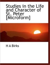 Studies in the Life and Character of St. Peter [Microform]